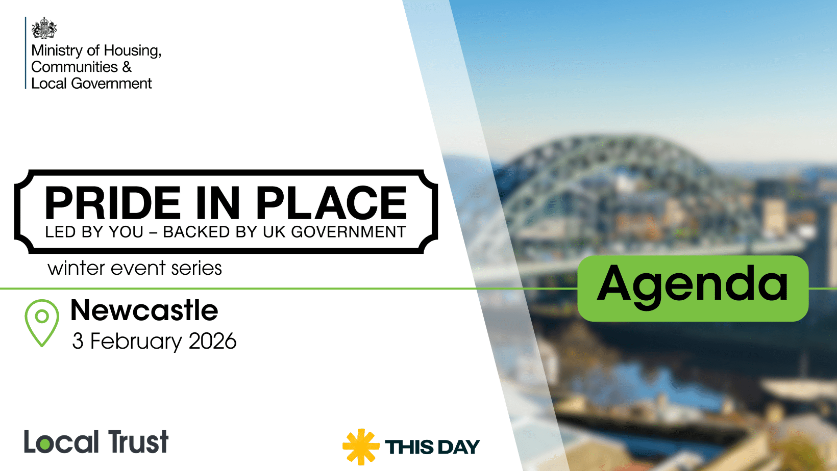 A presentation slide with a white left panel and a blurred bridge photo on the right, overlaid with a green “Agenda” label. Visible text reads: “Ministry of Housing, Communities & Local Government,” “PRIDE IN PLACE,” “LED BY YOU – BACKED BY UK GOVERNMENT,” “winter event series,” “Newcastle,” “3 February 2026,” “Local Trust,” and “THIS DAY.”